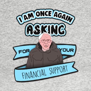 Bernie Sanders I Am Once Again Asking for Your Financial Support Meme T-Shirt